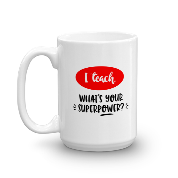 "I Teach. What's Your Superpower?" Mug